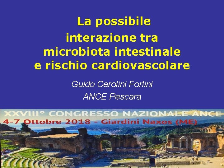  La possibile interazione tra microbiota intestinale e rischio cardiovascolare Guido Cerolini Forlini ANCE