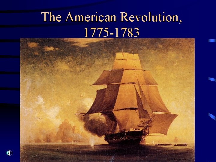 The American Revolution, 1775 -1783 