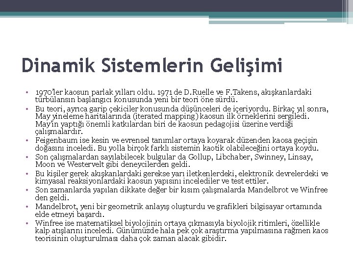 Dinamik Sistemlerin Gelişimi • 1970’ler kaosun parlak yılları oldu. 1971 de D. Ruelle ve