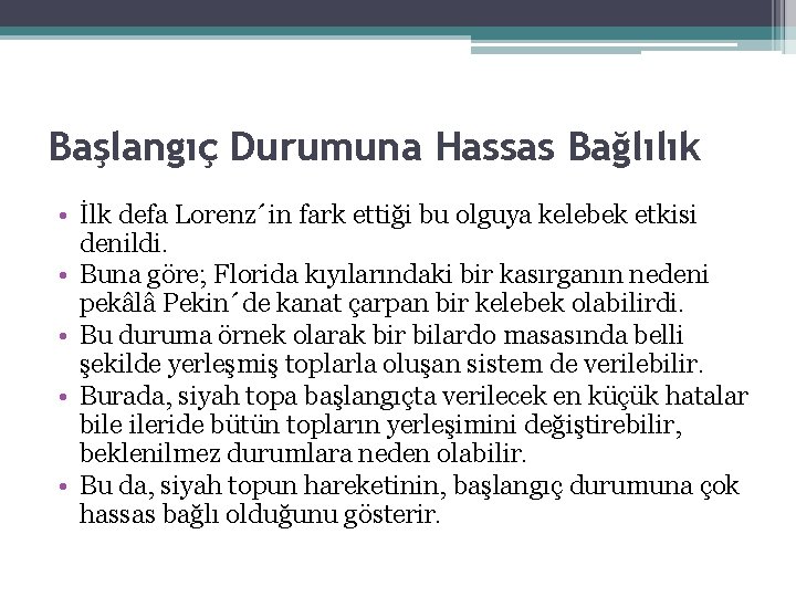 Başlangıç Durumuna Hassas Bağlılık • İlk defa Lorenz´in fark ettiği bu olguya kelebek etkisi