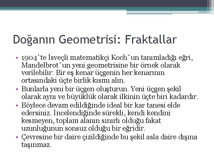 Doğanın Geometrisi: Fraktallar • 1904´te İsveçli matematikçi Koch´un tanımladığı eğri, Mandelbrot´un yeni geometrisine bir