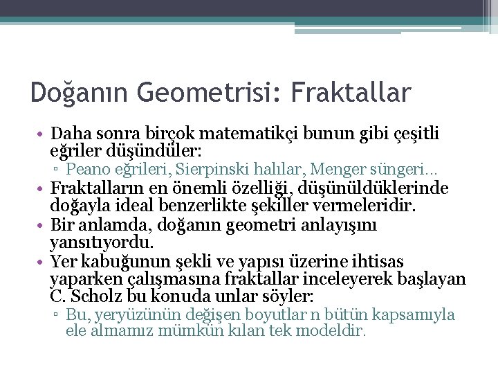 Doğanın Geometrisi: Fraktallar • Daha sonra birçok matematikçi bunun gibi çeşitli eğriler düşündüler: ▫