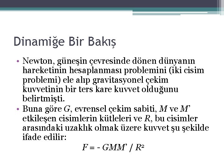 Dinamiğe Bir Bakış • Newton, güneşin çevresinde dönen dünyanın hareketinin hesaplanması problemini (iki cisim