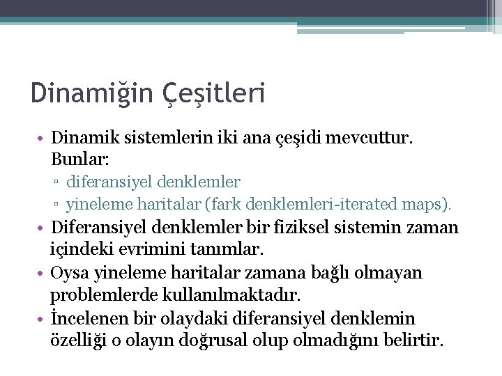 Dinamiğin Çeşitleri • Dinamik sistemlerin iki ana çeşidi mevcuttur. Bunlar: ▫ diferansiyel denklemler ▫