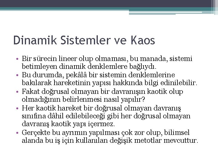 Dinamik Sistemler ve Kaos • Bir sürecin lineer olup olmaması, bu manada, sistemi betimleyen