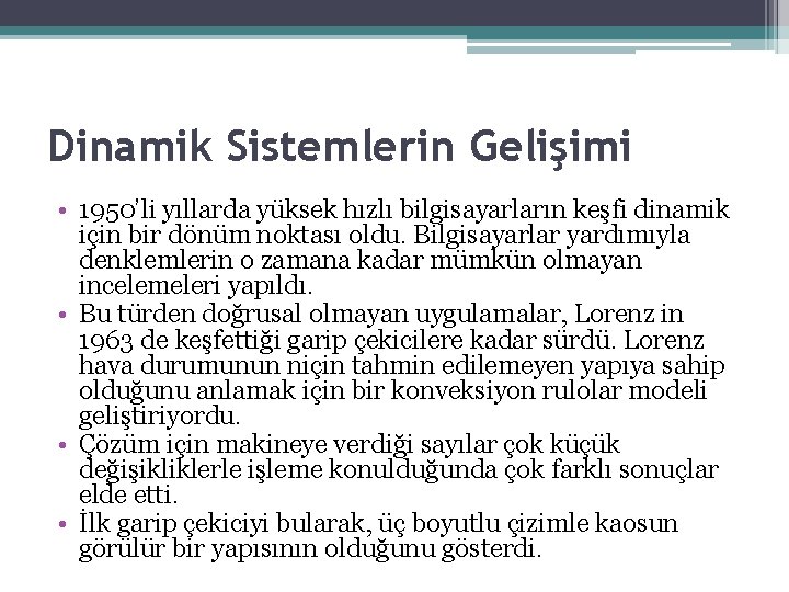 Dinamik Sistemlerin Gelişimi • 1950’li yıllarda yüksek hızlı bilgisayarların keşfi dinamik için bir dönüm