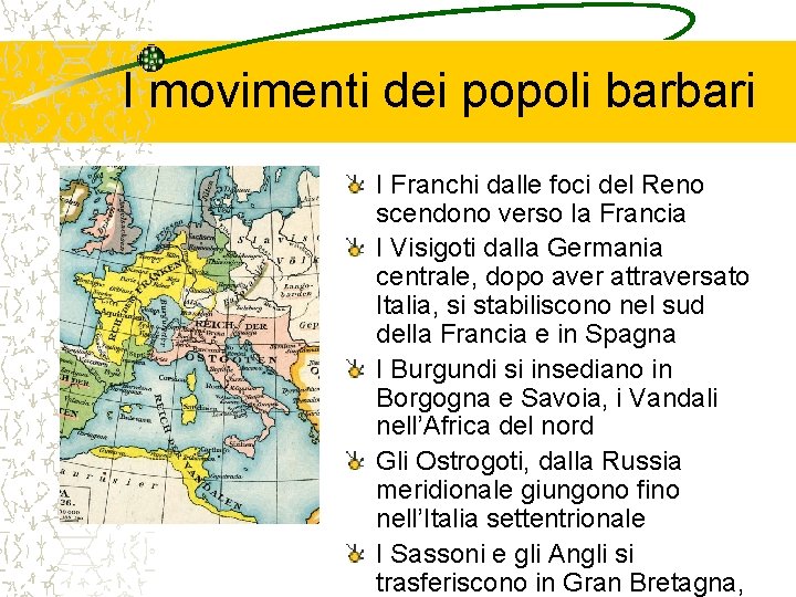 I movimenti dei popoli barbari I Franchi dalle foci del Reno scendono verso la