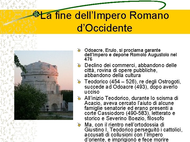 La fine dell’Impero Romano d’Occidente Odoacre, Erulo, si proclama garante dell’Impero e depone Romolo