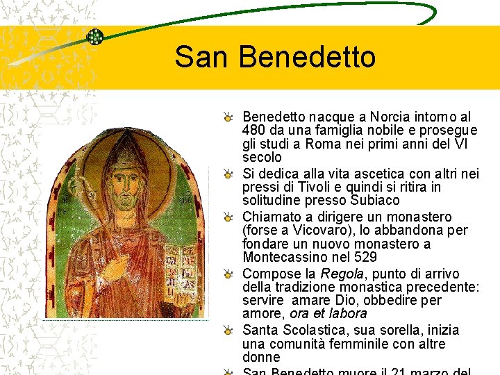 San Benedetto nacque a Norcia intorno al 480 da una famiglia nobile e prosegue