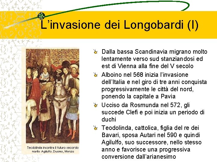 L’invasione dei Longobardi (I) Dalla bassa Scandinavia migrano molto lentamente verso sud stanziandosi ed