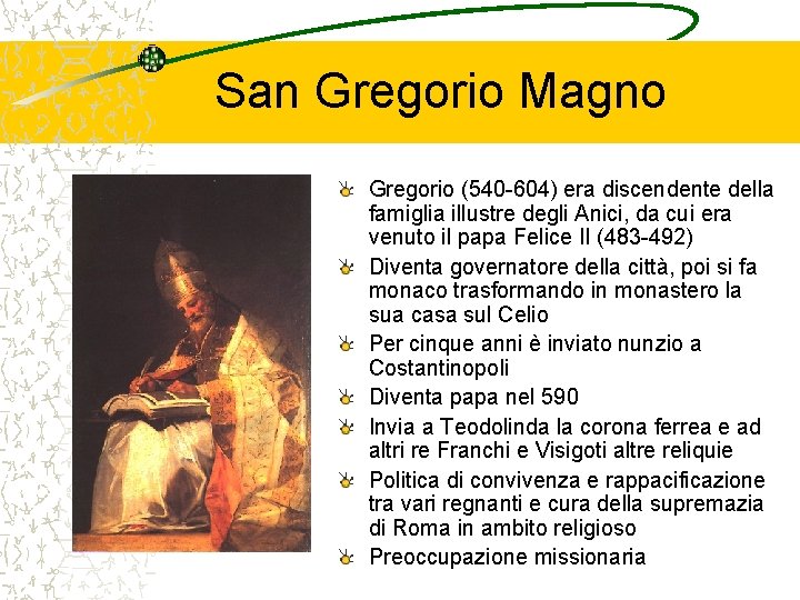 San Gregorio Magno Gregorio (540 -604) era discendente della famiglia illustre degli Anici, da