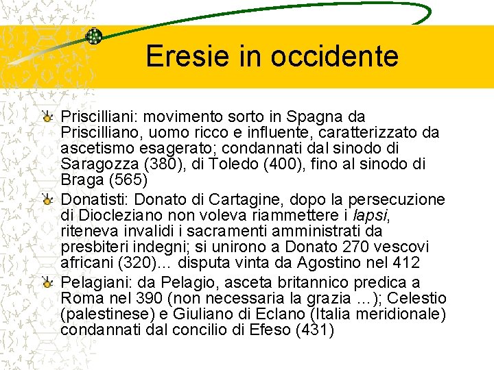 Eresie in occidente Priscilliani: movimento sorto in Spagna da Priscilliano, uomo ricco e influente, Eresie in occidente Priscilliani: movimento sorto in Spagna da Priscilliano, uomo ricco e influente,