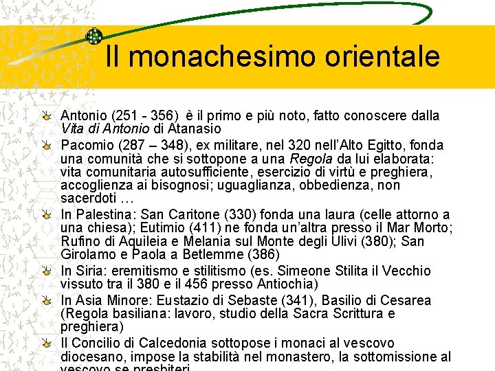 Il monachesimo orientale Antonio (251 - 356) è il primo e più noto, fatto