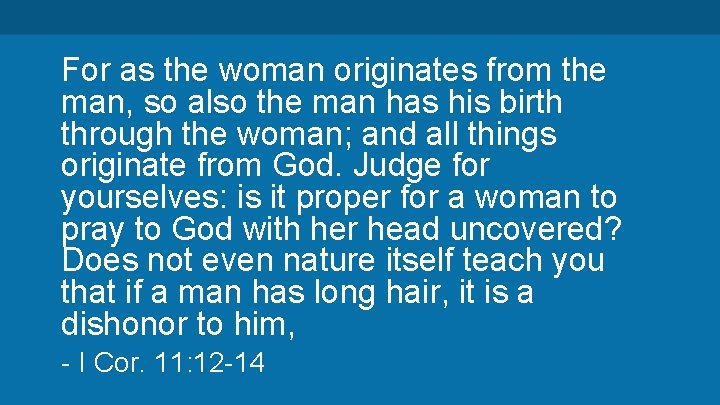 For as the woman originates from the man, so also the man has his