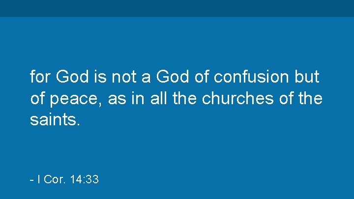 for God is not a God of confusion but of peace, as in all