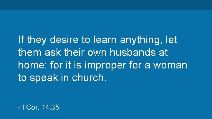 If they desire to learn anything, let them ask their own husbands at home;