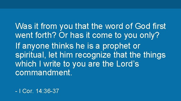 Was it from you that the word of God first went forth? Or has