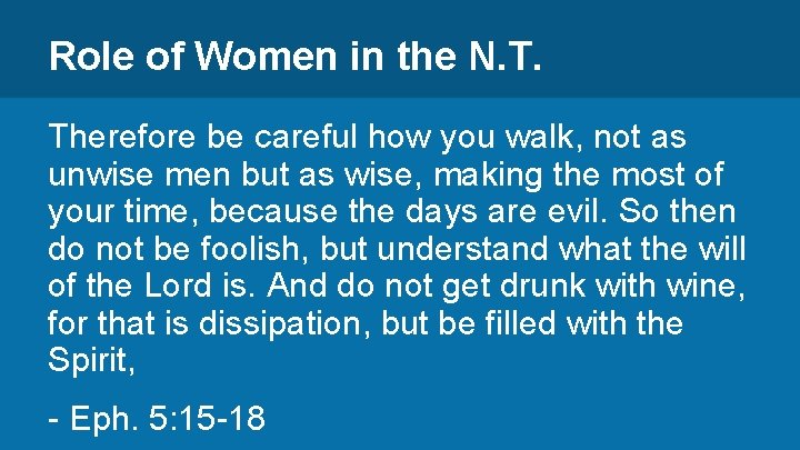 Role of Women in the N. T. Therefore be careful how you walk, not