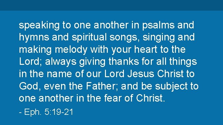speaking to one another in psalms and hymns and spiritual songs, singing and making