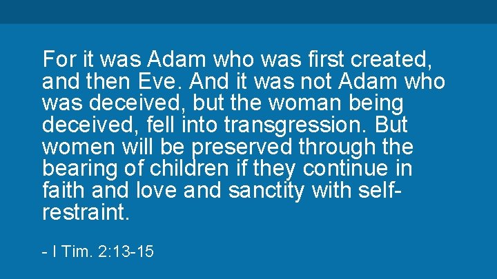 For it was Adam who was first created, and then Eve. And it was