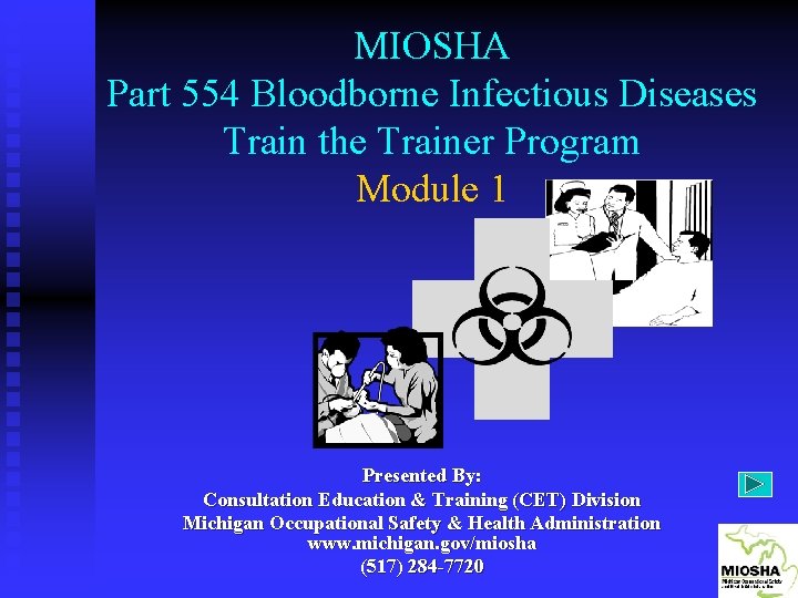 MIOSHA Part 554 Bloodborne Infectious Diseases Train the Trainer Program Module 1 Presented By:
