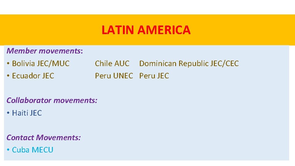 LATIN AMERICA Member movements: • Bolivia JEC/MUC • Ecuador JEC Chile AUC Dominican Republic