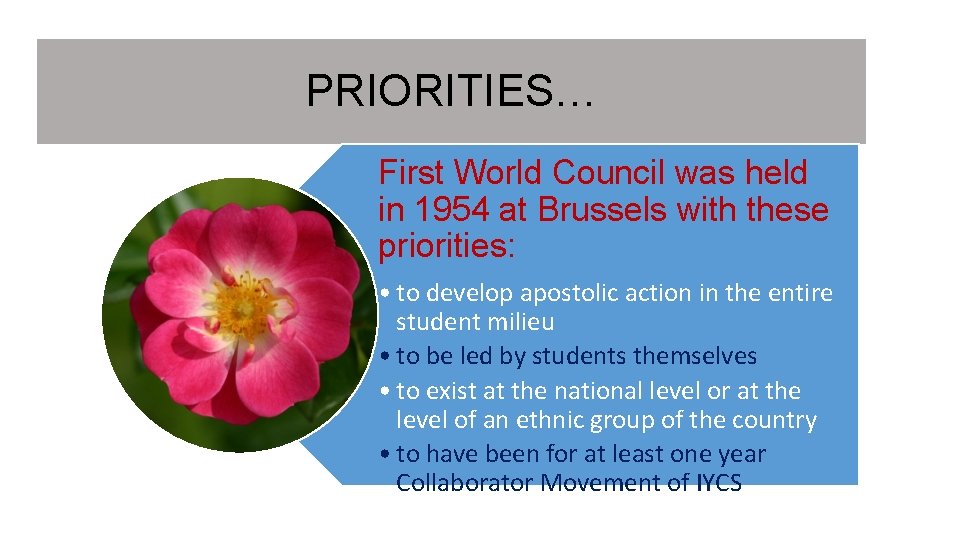 PRIORITIES… First World Council was held in 1954 at Brussels with these priorities: •