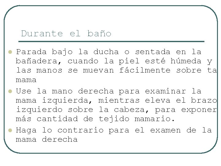 Durante el baño l l l Parada bajo la ducha o sentada en la