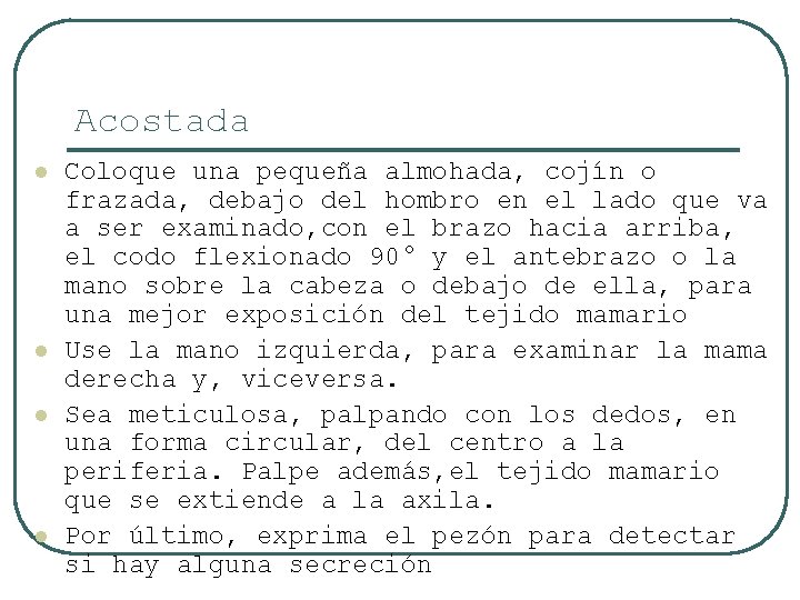 Acostada l l Coloque una pequeña almohada, cojín o frazada, debajo del hombro en
