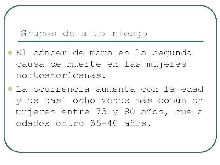 Grupos de alto riesgo l l El cáncer de mama es la segunda causa