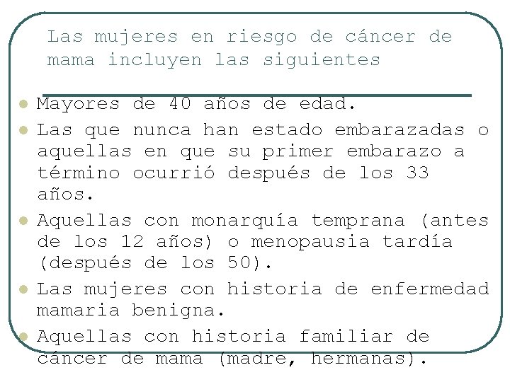 Las mujeres en riesgo de cáncer de mama incluyen las siguientes l l l