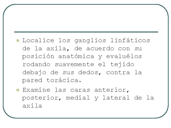 l l Localice los ganglios linfáticos de la axila, de acuerdo con su posición