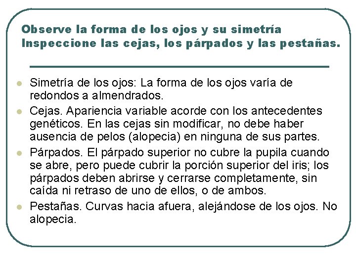 Observe la forma de los ojos y su simetría Inspeccione las cejas, los párpados