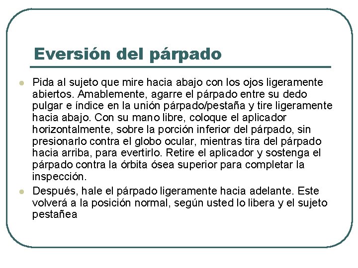Eversión del párpado l l Pida al sujeto que mire hacia abajo con los