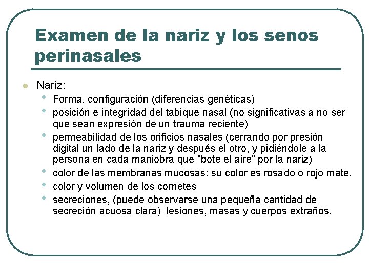 Examen de la nariz y los senos perinasales l Nariz: • • • Forma,