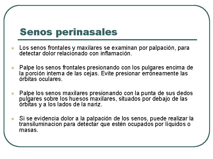 Senos perinasales l Los senos frontales y maxilares se examinan por palpación, para detectar