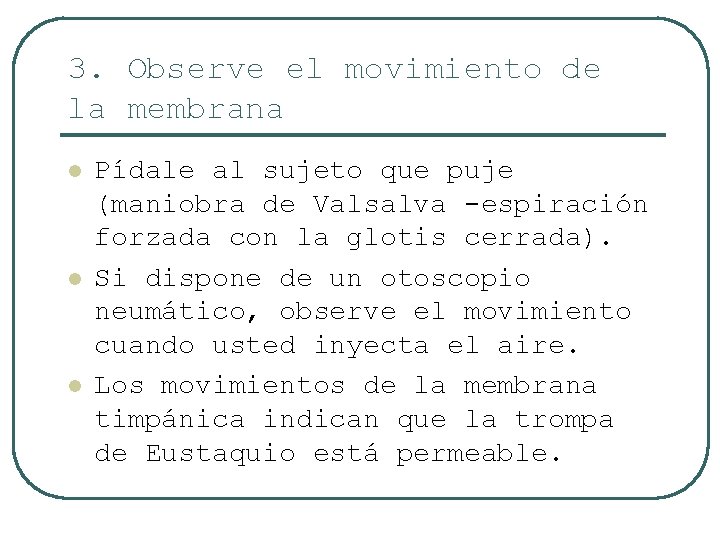 3. Observe el movimiento de la membrana l l l Pídale al sujeto que