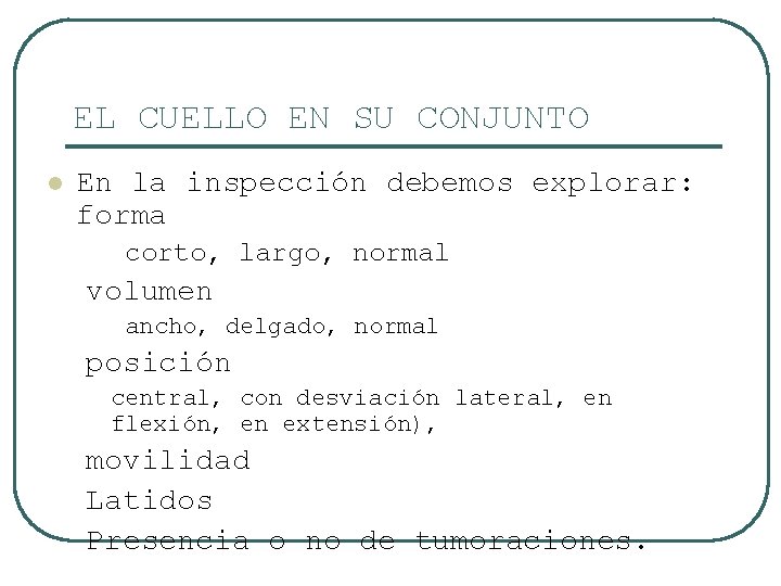 EL CUELLO EN SU CONJUNTO l En la inspección debemos explorar: forma corto, largo,