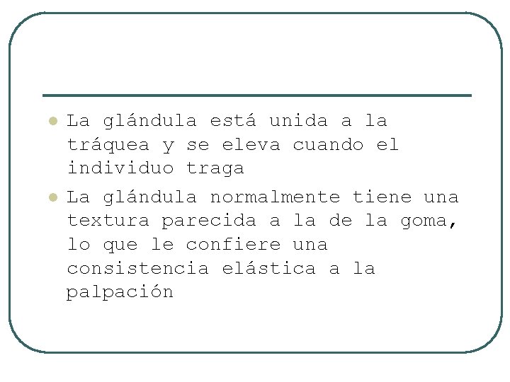 l l La glándula está unida a la tráquea y se eleva cuando el