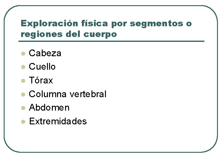 Exploración física por segmentos o regiones del cuerpo l l l Cabeza Cuello Tórax