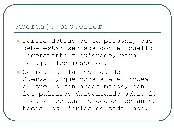 Abordaje posterior l l Párese detrás de la persona, que debe estar sentada con