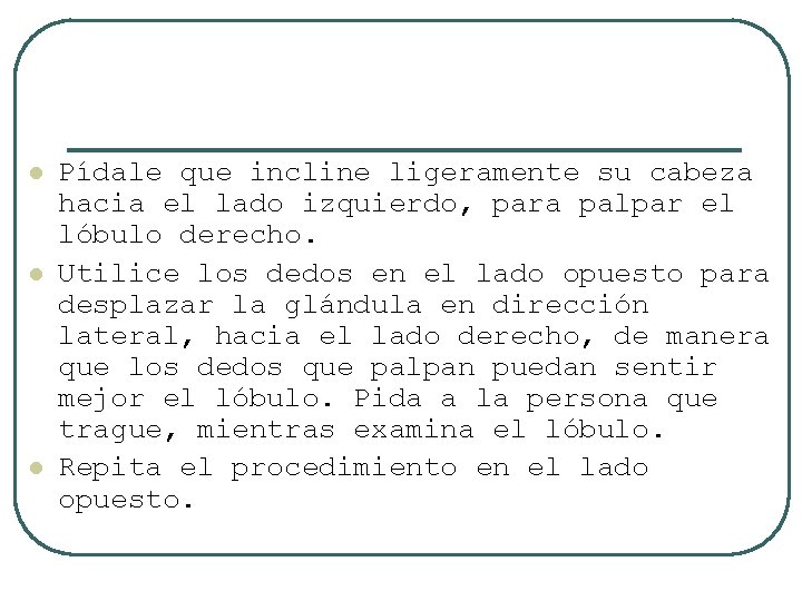 l l l Pídale que incline ligeramente su cabeza hacia el lado izquierdo, para
