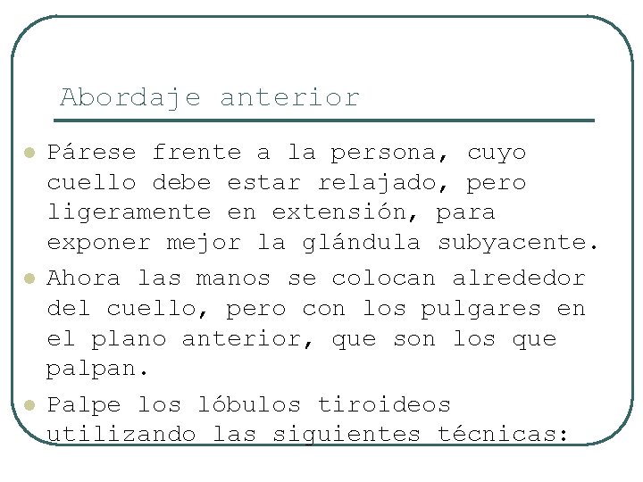Abordaje anterior l l l Párese frente a la persona, cuyo cuello debe estar
