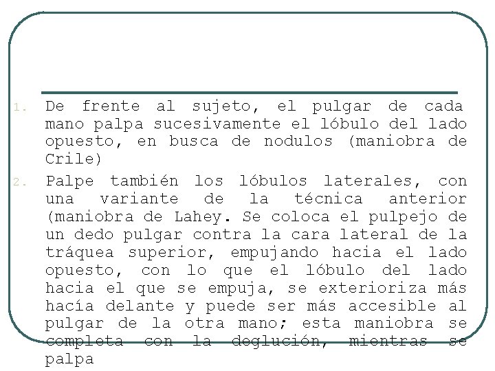 1. 2. De frente al sujeto, el pulgar de cada mano palpa sucesivamente el