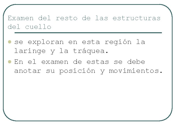 Examen del resto de las estructuras del cuello l l se exploran en esta