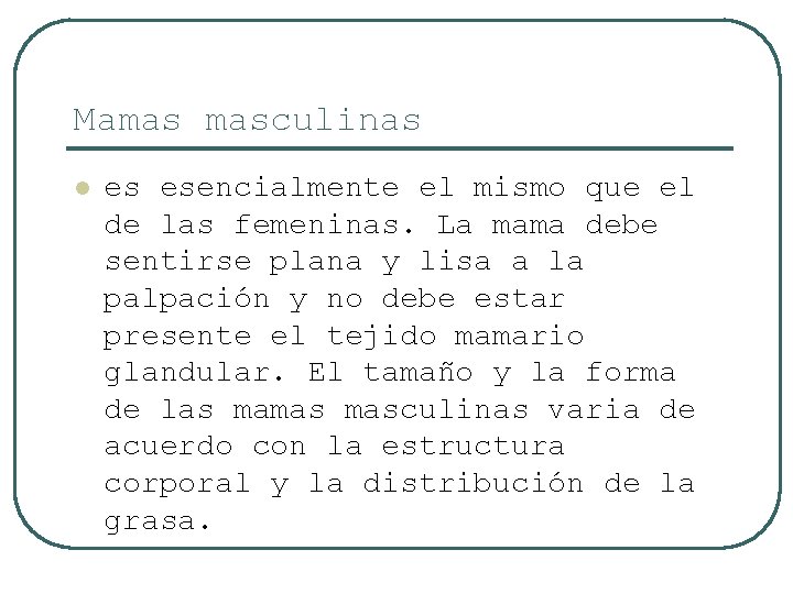 Mamas masculinas l es esencialmente el mismo que el de las femeninas. La mama