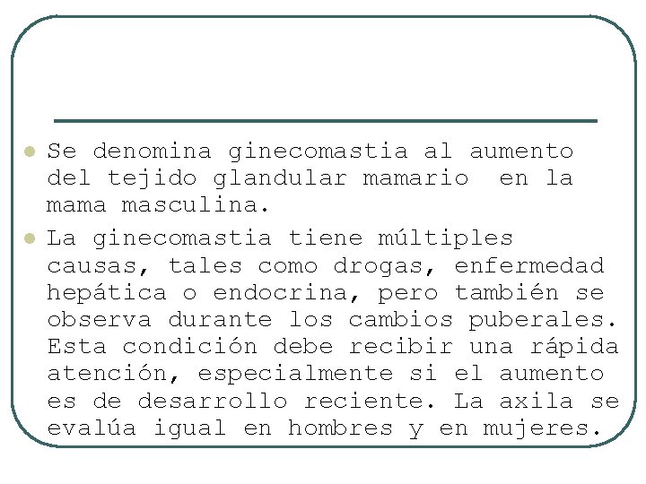 l l Se denomina ginecomastia al aumento del tejido glandular mamario en la mama