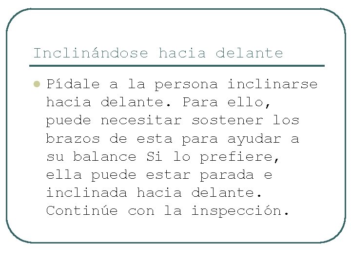 Inclinándose hacia delante l Pídale a la persona inclinarse hacia delante. Para ello, puede