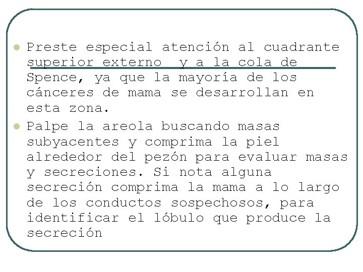 l l Preste especial atención al cuadrante superior externo y a la cola de