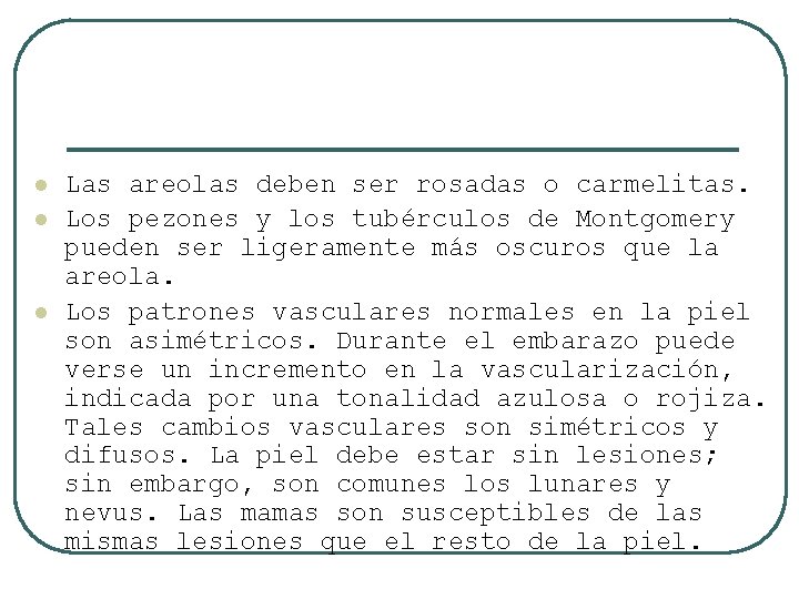 l l l Las areolas deben ser rosadas o carmelitas. Los pezones y los